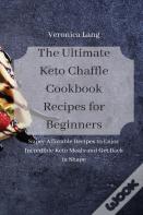 The Ultimate Keto Chaffle Cookbook Recipes For Beginners