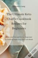 The Ultimate Keto Chaffle Cookbook Recipes For Beginners
