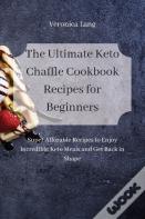 The Ultimate Keto Chaffle Cookbook Recipes For Beginners