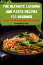 The Ultimate  Lasagna And Pasta  Recipes For Beginner - Preview