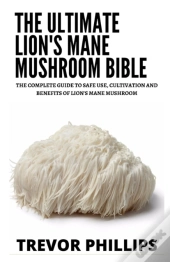 The Ultimate Lion'S Mane Mushroom Bible