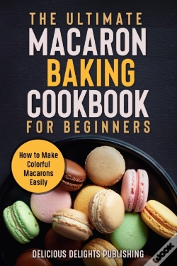 Capa do artigo The Ultimate Macaron Baking Cookbook For Beginners