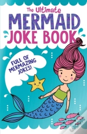 The Ultimate Mermaid Joke Book