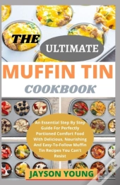 The Ultimate Muffin Tin Cookbook