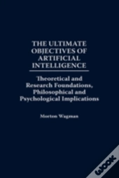 The Ultimate Objectives Of Artificial Intelligence