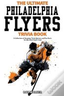 The Ultimate Philadelphia Flyers Trivia Book