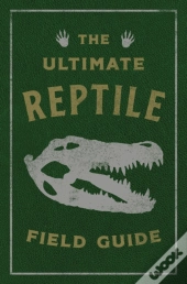The Ultimate Reptile Field Guide