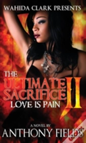 The Ultimate Sacrifice Ii: Love Is Pain