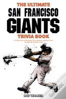 The Ultimate San Francisco Giants Trivia Book