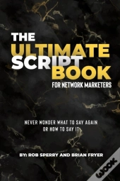 The Ultimate Script Book For Network Marketers