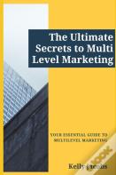 The Ultimate Secrets To Multi Level Marketing