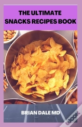 The Ultimate Snacks Recipes Book