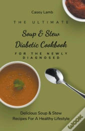 The Ultimate Soup & Stew Diabetic Cookbook For The Newly Diagnosed