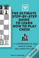 The Ultimate Step-By-Step Guide To Learn How To Play Chess