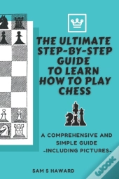 The Ultimate Step-By-Step Guide To Learn How To Play Chess