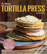 The Ultimate Tortilla Press Cookbook