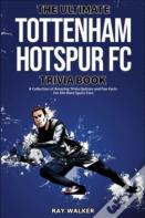 The Ultimate Tottenham Hotspur Fc Trivia Book