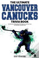 The Ultimate Vancouver Canucks Trivia Book