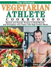 The Ultimate Vegetarian Athlete Cookbook