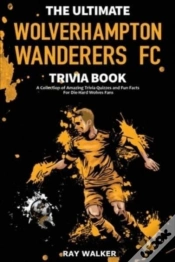 Capa do artigo The Ultimate Wolverhampton Wanderers Fc Trivia Book