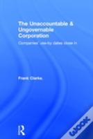 The Unaccountable & Ungovernable Corporation