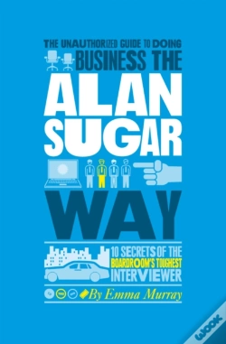 Capa do artigo The Unauthorized Guide To Doing Business The Alan Sugar Way