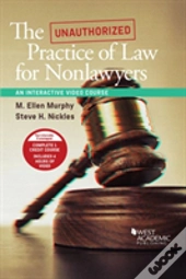 The Unauthorized Practice Of Law For Nonlawyers, An Interactive Video Course