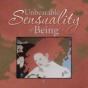 The Unbearable Sensuality Of Being - Preview