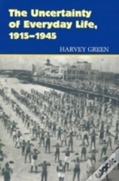 The Uncertainty Of Everyday Life, 1915-1945
