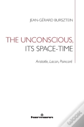 The Unconscious, Its Space-Time