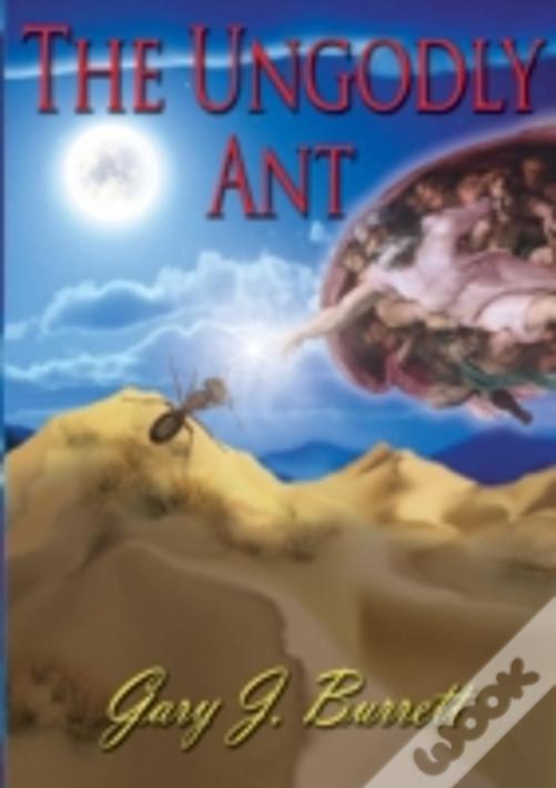 The Ungodly Ant