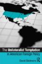 The Unilateralist Temptation In American Foreign Policy - Preview