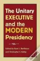 The Unitary Executive And The Modern Presidency
