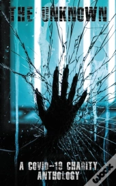 The Unknown: A Covid-19 Charity Antholog