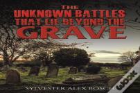 The Unknown Battles That Lie Beyond The Grave