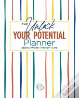 The Unlock Your Potential Planner - 2021 For Work + Family + Life