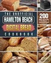 The Unofficial Hamilton Beach Digital Bread Cookbook