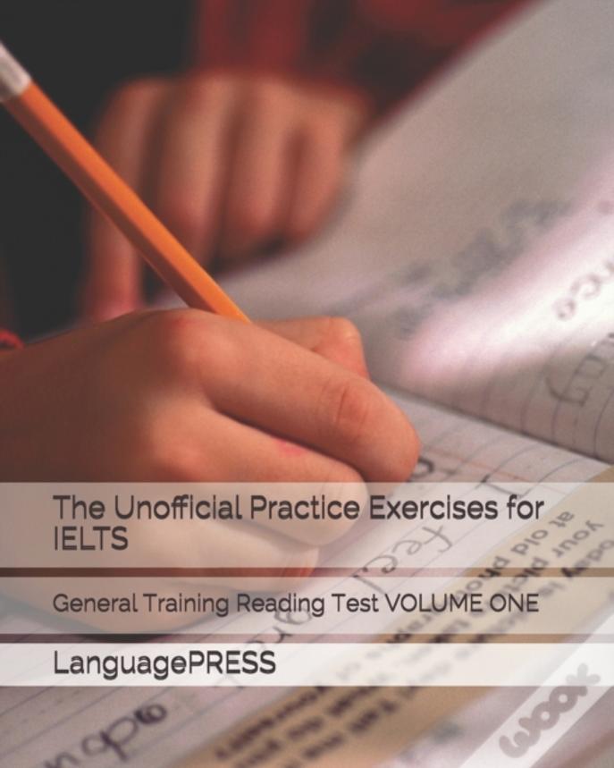 The Unofficial Practice Exercises For Ielts: General Training Reading Test Volume One
