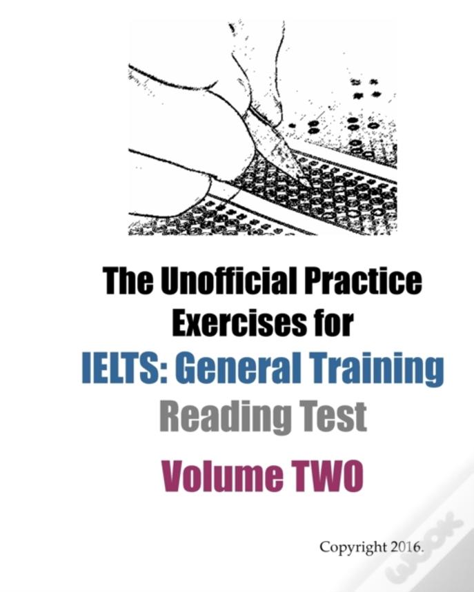 The Unofficial Practice Exercises For Ielts: General Training Reading Test Volume Two