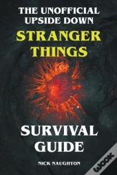 The Unofficial Upside Down Stranger Things Survival Guide