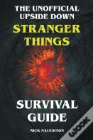 The Unofficial Upside Down Stranger Things Survival Guide