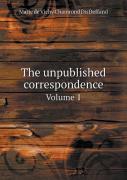 The Unpublished Correspondence Volume 1
