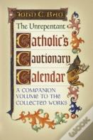 The Unrepentant Catholic'S Cautionary Calendar