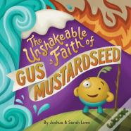 The Unshakeable Faith Of Gus Mustardseed