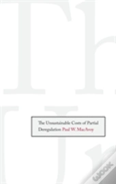 The Unsustainable Costs Of Partial Deregulation