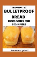 The Updated Bulletproof Bread Book Guide For Beginners