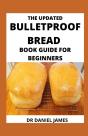 The Updated Bulletproof Bread Book Guide For Beginners - Preview