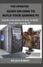 The Updated Guide On How To Build Your Gaming Pc - Preview