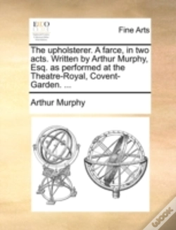 Capa do artigo The Upholsterer. A Farce, In Two Acts. W