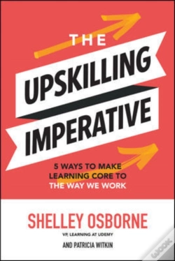 Capa do artigo The Upskilling Imperative: 5 Ways To Make Learning Core To The Way We Work